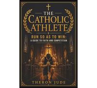 Catholic Athlete: Run So As To Win: A Guide to Faith and Competition