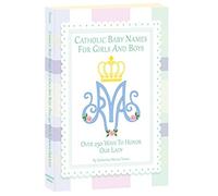Catholic Baby Names for Girls and Boys: 250 Ways to Honor Mary