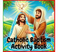 Catholic Baptism Activity Book: A coloring and activity book to aid in siblings understanding of the Sacrament of Baptism