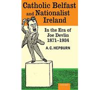 Catholic Belfast and Nationalist Ireland in the Era of - HardBack NEW Hepburn,