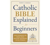 Catholic Bible Explained for Beginners: Simple Summaries, Key Verses, Study Questions, and Prayers for All 73 Books (Catholic Faith Made Simple)