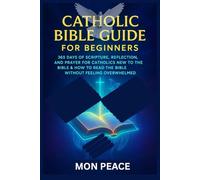 Catholic Bible Guide for Beginners: 365 Days of Scripture, Reflection, and Prayer for Catholics New to the Bible & How to Read the Bible Without Feeling Overwhelmed
