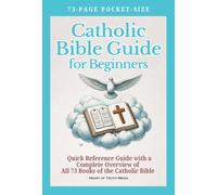 Catholic Bible Guide for Beginners: 73-Page Pocket-Size Bible Quick Reference Guide with a Complete Overview of All 73 Books of the Catholic Bible (Catholicism for Beginners (Pocket Guides))