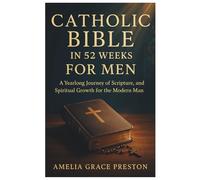 Catholic Bible in 52 Weeks for Men: A Yearlong Journey of Scripture, Strength, and Spiritual Growth for the Modern Man