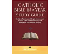 Catholic Bible In A Year Study Guide: Weekly Reflections and Simple Summaries to Deepen Faith, Build Confidence, and Strengthen Your Spiritual Journey