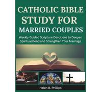 Catholic Bible Study For Married Couples: Weekly Guided Scripture Devotions to Deepen Spiritual Bond and Strengthen Your Marriage