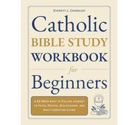 Catholic Bible Study Workbook for Beginners: A 52-W asy to Follow Journey to Faith, Prayer, Discipleship, and Daily Christian Living (Catholic Faith Made Simple)