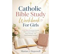 Catholic Bible Study Workbook for Girls: A 52-Week Devotional Journal with Scripture Reflections, Prayer Prompts, and Faith-Building Exercises