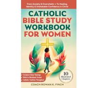 Catholic Bible Study Workbook For Women: 10 Illustrated Chapters to Move From Anxiety & Overwhelm to Healing, Identity & Unshakable Confidence in Christ Through Scripture-Deep Theology (Faithwins)
