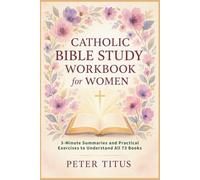 Catholic Bible Study Workbook for Women: 3-Minute Summaries and Practical Exercises to Understand All 73 Books