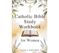 Catholic Bible Study Workbook for Women: A 52-Week Journey of Scripture, Reflection, and Prayer for Spiritual Growth