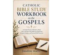 Catholic Bible Study Workbook on the Gospels: A Guided Study of Matthew, Mark, Luke, and John with Reflection Questions, Scripture Insights, and Practical Faith Exercises