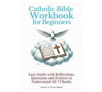 Catholic Bible Workbook for Beginners: Easy Guide with Reflections, Questions and Prayers to Understand All 73 Books