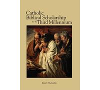 Catholic Biblical Scholarship for the Third Millennium