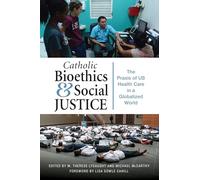 Catholic Bioethics and Social Justice: The Praxis of US Health Care in a Globalized World