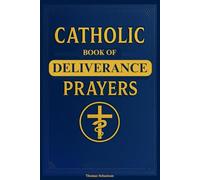 Catholic Book of Deliverance Prayers: Catechism-Inspired Deliverance, Healing, Spiritual Warfare, and Exorcism Guide for the Clergy and Laymen