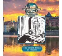 Catholic Brother Stories: Infant Jesus of Prague