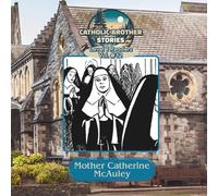 Catholic Brother Stories: Mother Catherine McAuley