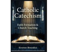 Catholic Catechism Faith Formation & Church Teaching
