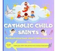 Catholic Child Saints: An illustrated book about child saints for kids