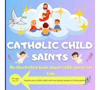 Catholic Child Saints: An illustrated book about child saints for kids (Catholic Saints)