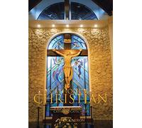 CATHOLIC & CHRISTIAN: A Book of Essential Catholic Catechesis