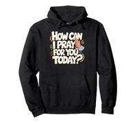 Catholic Christian Apparel How Can I Pray For You Today Pullover Hoodie