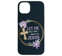 Catholic Christian Let Me Tell You About My Jesus Case for iPhone 14 Plus
