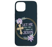 Catholic Christian Let Me Tell You About My Jesus Case for iPhone 15 Plus