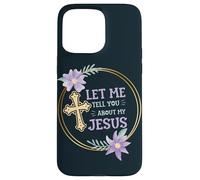 Catholic Christian Let Me Tell You About My Jesus Case for iPhone 15 Pro Max