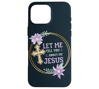 Catholic Christian Let Me Tell You About My Jesus Case for iPhone 16 Pro Max