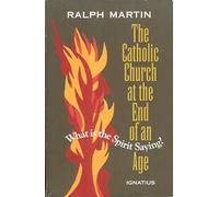 Catholic Church at the End of an Age: What is the Spirit Saying?