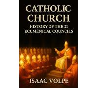 CATHOLIC CHURCH. History of the 21 Ecumenical Councils: The doctrinal heart of the Catholic Church through its 21 ecumenical councils.