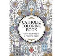 Catholic Coloring Book: Faith-Inspired Illustrations for Teens and Adults: Catholic Saints, Bible Scenes, Sacred Symbols, and Botanical Rosaries for Prayerful Relaxation and Creative Mindfulness
