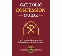 Catholic Confession Guide: A Practical Guide to the Sacrament of Reconciliation - How to Examine Your Conscience, Make a Good Confession, and ... and Confidence (Catholic Living Guides)