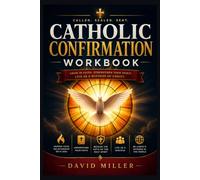 Catholic Confirmation Workbook: A Complete Interactive Guide to Scripture, Catechism, Prayer, Faith Formation, and Sacramental Readiness