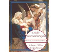 Catholic Consecration Prayers for Parents, Children, & Engaged Couples: Premium, Extended Edition in Color