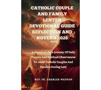 CATHOLIC COUPLE AND FAMILY LENTEN DEVOTIONAL GUIDE, REFLECTION AND NOVENA 2026: A shared 40-days journey of daily prayers and spiritual observances to assist Catholic couples and families during lent