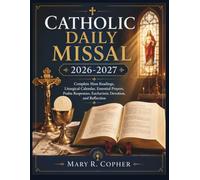 CATHOLIC DAILY MISSAL 2026-2027: Complete Mass Readings, Liturgical Calendar, Essential Prayers, Psalm Responses, Eucharistic Devotion, and Reflection