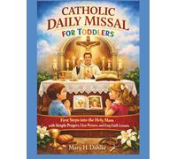 CATHOLIC DAILY MISSAL FOR TODDLERS: First Steps into the Holy Mass with Simple Prayers, Clear Pictures, and Easy Faith Lessons