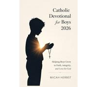 Catholic Devotional for Boys 2026: Helping Boys Grow in Faith, Integrity, and Love for God