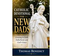 Catholic Devotional for New Dads: Growing in Faith, Fatherhood, and God's Grace