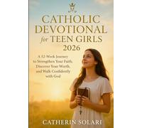 Catholic Devotional For Teen Girls 2026: A 52-Week Journey to Strengthen Your Faith, Discover Your Worth, and Walk Confidently with God