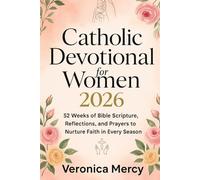 Catholic Devotional For Women 2026: 52 Weeks of Bible Scripture, Reflections, And Prayers to Nurture Faith in Every Season