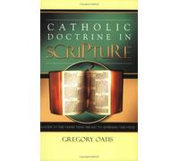 Catholic Doctrine in Scripture: A Guide to the Verses That Are Key to Affirming the Faith