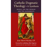Catholic Dogmatic Theology: A Synthesis Book 3: On the Church and the Sacraments: 18 (Thomistic Ressourcement Series)