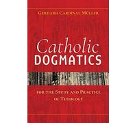 Catholic Dogmatics for the Study and Practice of Theology