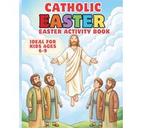 Catholic Easter Activity Book for Kids Ages 6-9: Fun & Faith-Filled Holy W ctivities with Puzzles, Games, Scripture & Certificate of Completion