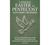 Catholic Easter to Pentecost Devotional for Women: 50 Days of Daily Reflections to Build Spiritual Momentum, Embrace the Resurrection, and Welcome the Holy Spirit