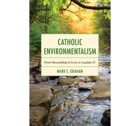 Catholic Environmentalism : From Stewardship to Love in Laudato Si’